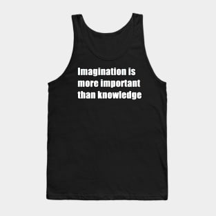 imagination is more important than knowledge Tank Top